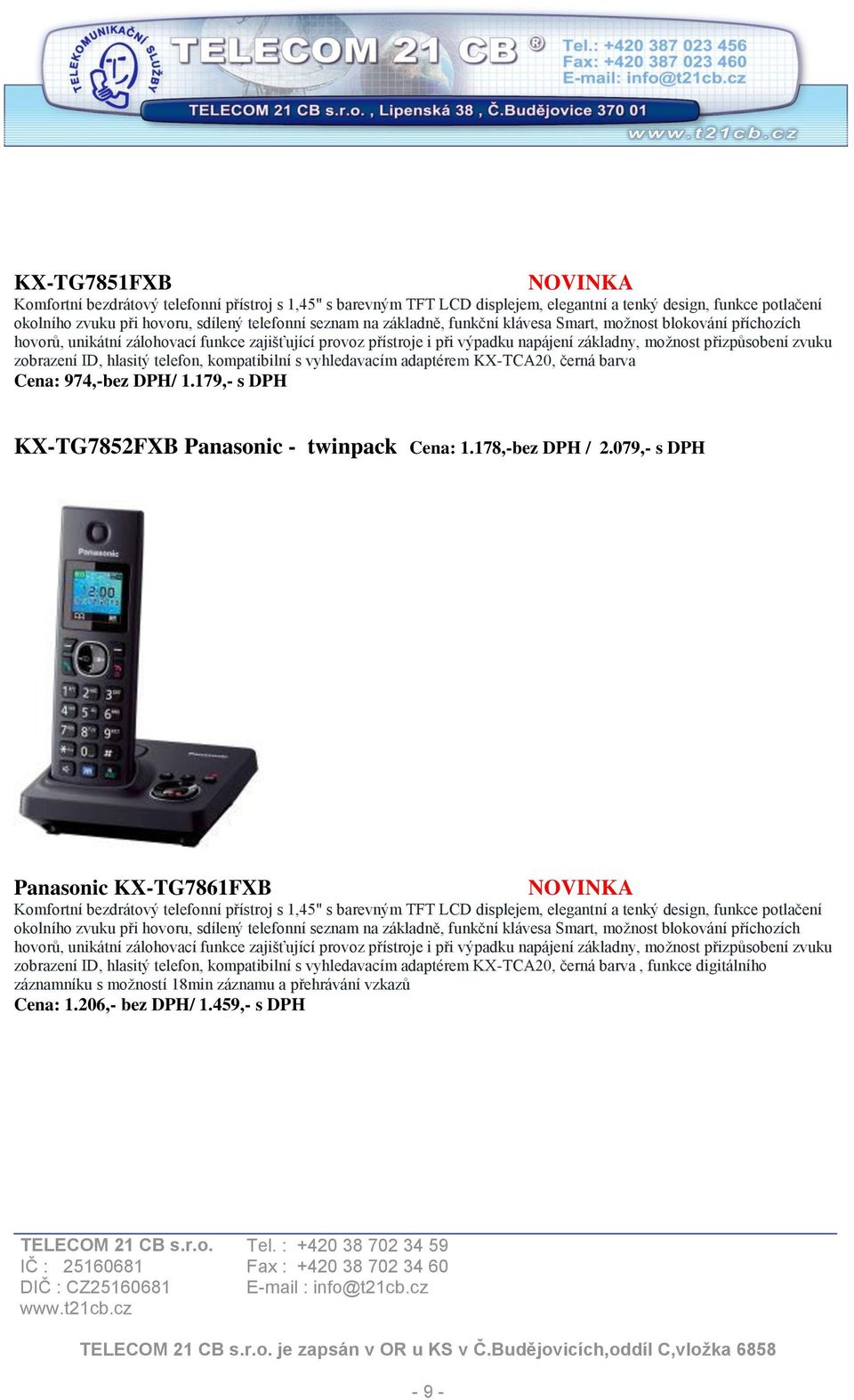 hlasitý telefon, kompatibilní s vyhledavacím adaptérem KX-TCA20, černá barva Cena: 974,-bez DPH/ 1.179,- s DPH KX-TG7852FXB Panasonic - twinpack Cena: 1.178,-bez DPH / 2.