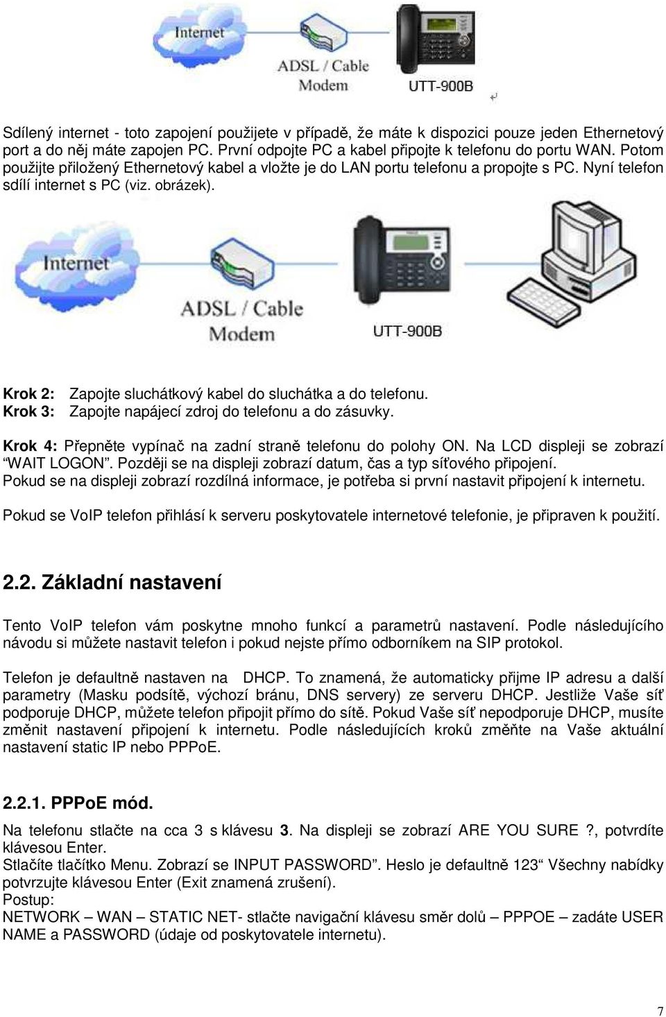 Krok 2: Zapojte sluchátkový kabel do sluchátka a do telefonu. Krok 3: Zapojte napájecí zdroj do telefonu a do zásuvky. Krok 4: Přepněte vypínač na zadní straně telefonu do polohy ON.