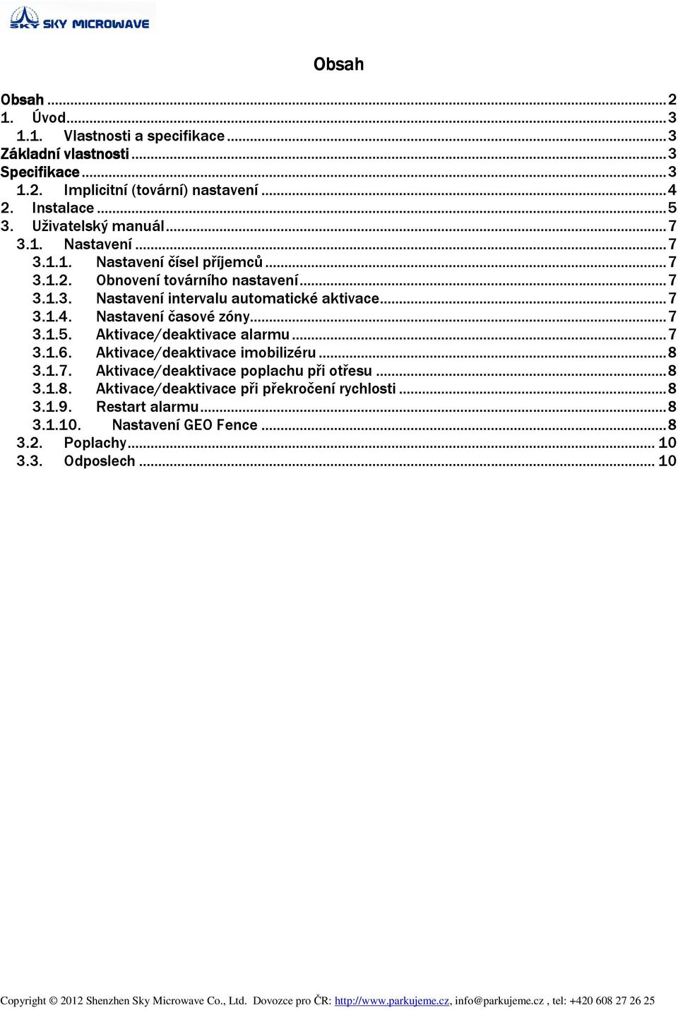 ..7 3.1.4. Nastavení časové zóny...7 3.1.5. Aktivace/deaktivace alarmu...7 3.1.6. Aktivace/deaktivace imobilizéru...8 3.1.7. Aktivace/deaktivace poplachu při otřesu.