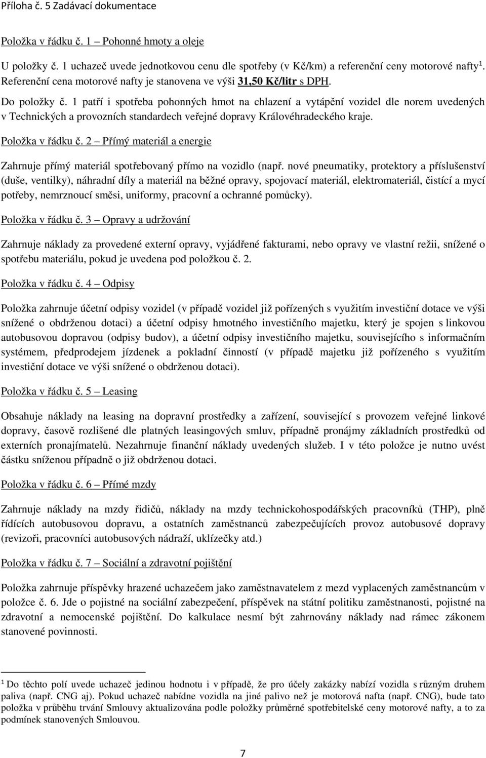 1 patří i spotřeba pohonných hmot na chlazení a vytápění vozidel dle norem uvedených v Technických a provozních standardech veřejné dopravy Královéhradeckého kraje. Položka v řádku č.