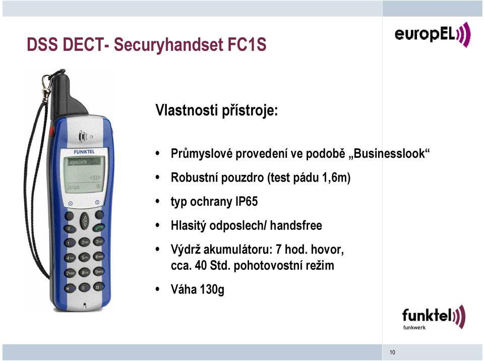 1,6m) typ ochrany IP65 Hlasitý odposlech/ handsfree Výdrž