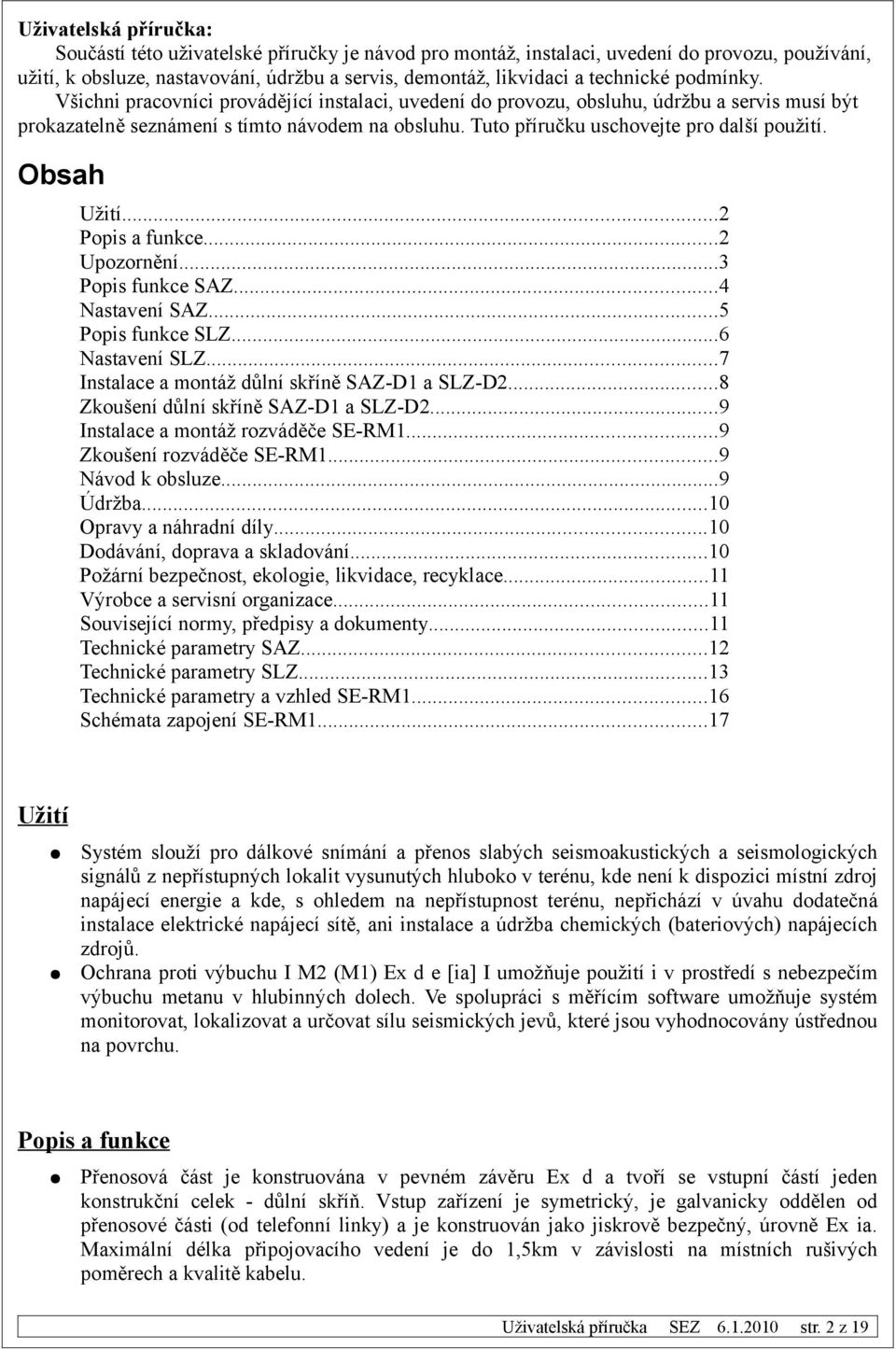 Obsah Užití...2 Popis a funkce...2 Upozornění...3 Popis funkce SAZ...4 Nastavení SAZ...5 Popis funkce SLZ...6 Nastavení SLZ...7 Instalace a montáž důlní skříně SAZ-D1 a SLZ-D2.