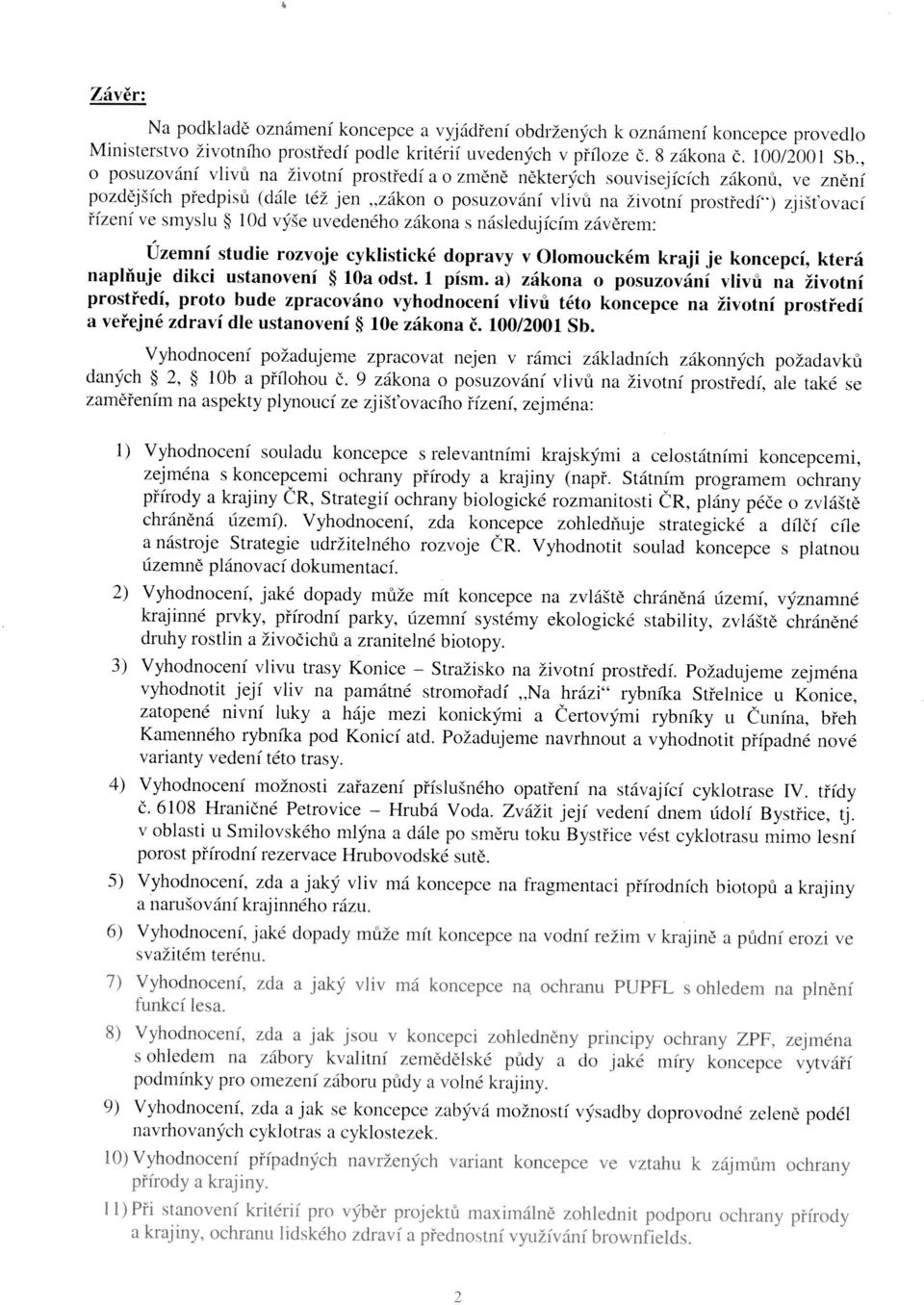 která řízení ve smyslu bd výše uvedeného zákona s následujícím závěrem: o posuzování vlivů na životní prostředí a o zrněně některých souvisejících zákonů, ve znění Ministerstvo životního prostředí