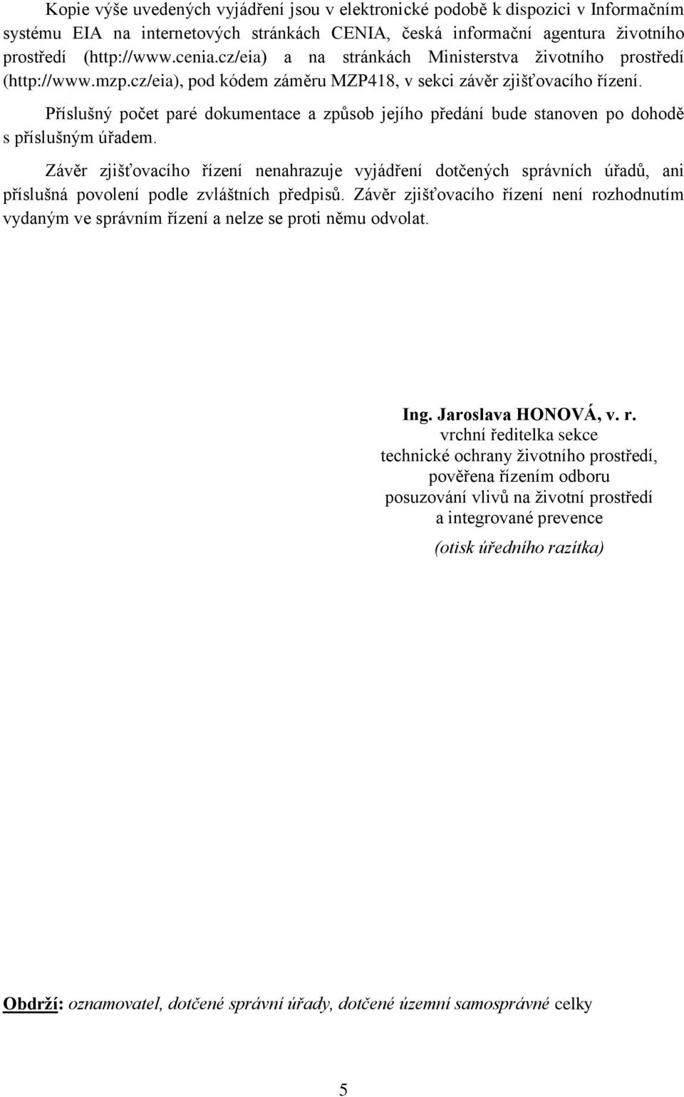 Příslušný počet paré dokumentace a způsob jejího předání bude stanoven po dohodě s příslušným úřadem.