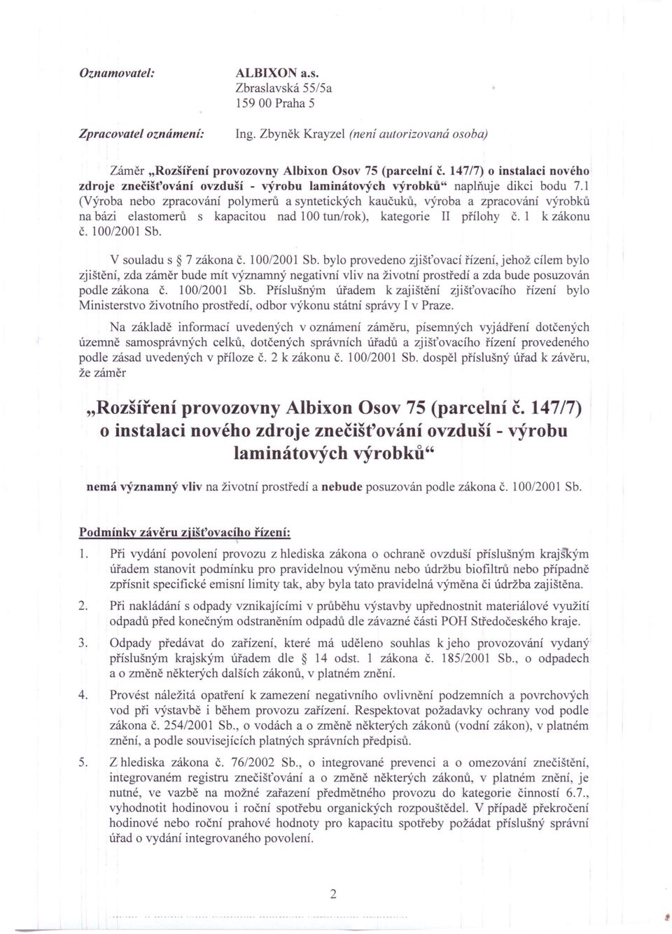 1 (Výroba nebo zpracování polymerů a syntetických kaučuků, výroba a zpracování výrobků na bázi elastomerů s kapacitou nad 100 tun/rok), kategorie II přílohy č. 1 k zákonu č. 100/2001 Sb.