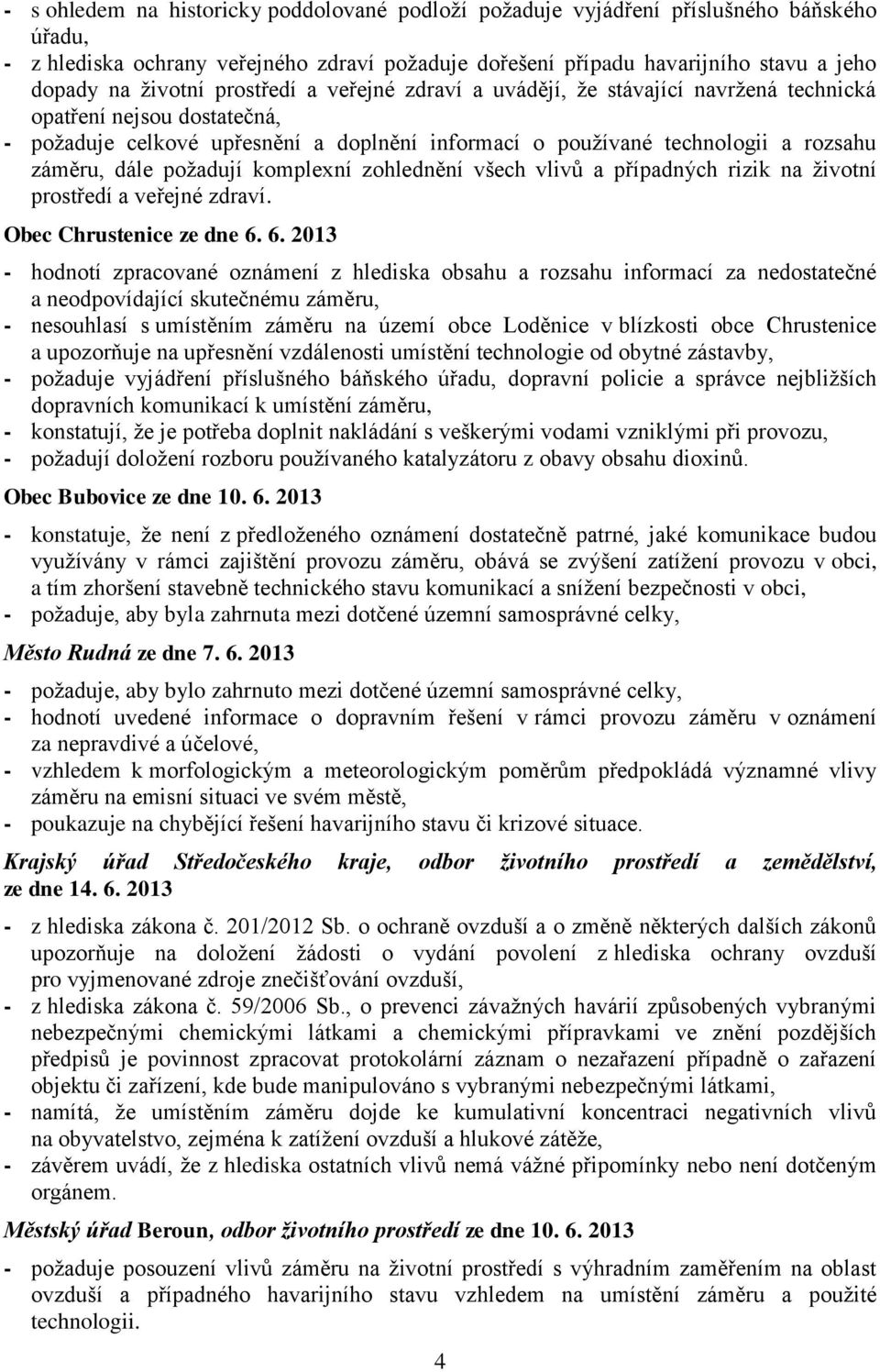 požadují komplexní zohlednění všech vlivů a případných rizik na životní prostředí a veřejné zdraví. Obec Chrustenice ze dne 6.