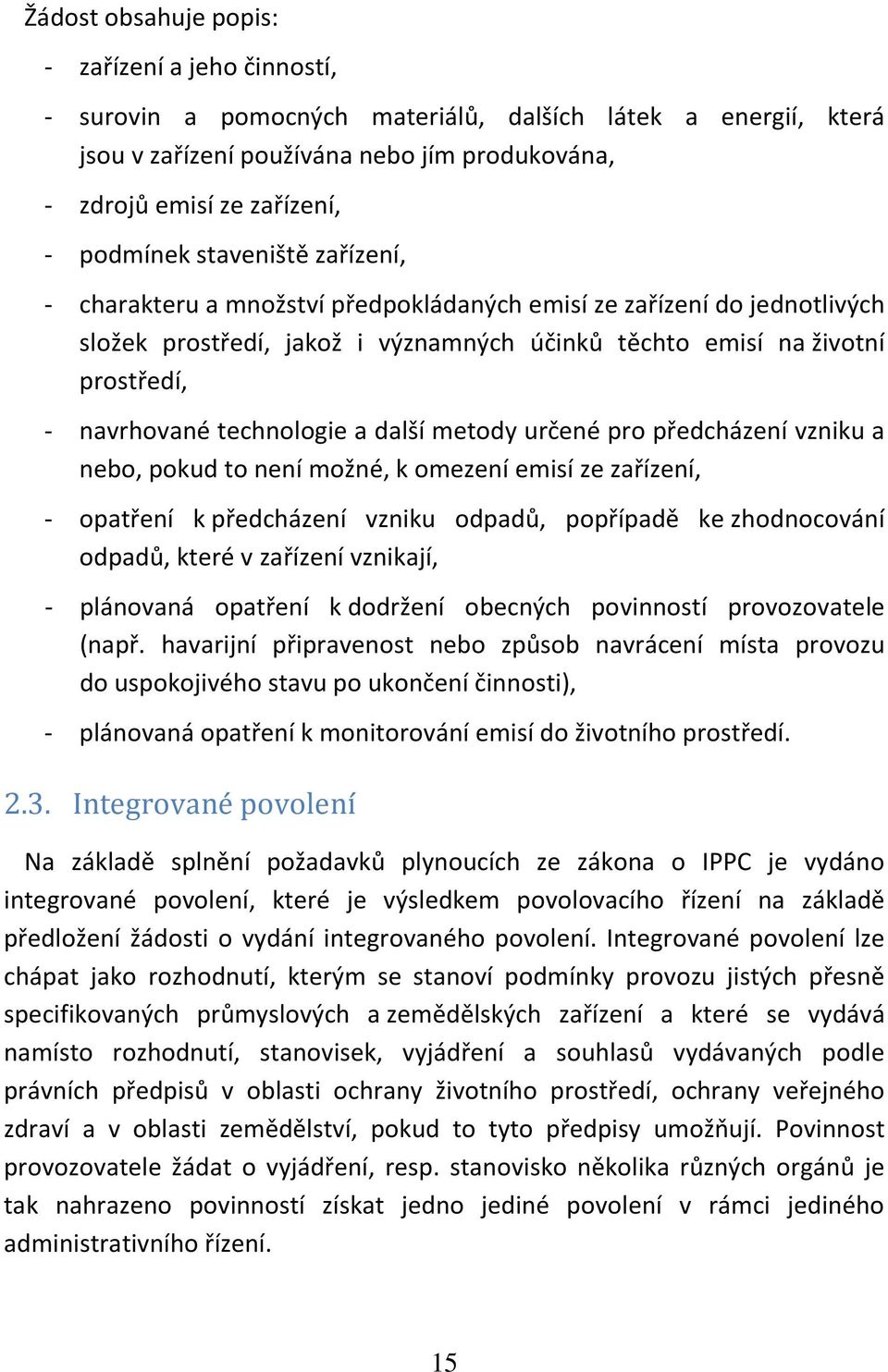 technologie a další metody určené pro předcházení vzniku a nebo, pokud to není možné, k omezení emisí ze zařízení, - opatření k předcházení vzniku odpadů, popřípadě ke zhodnocování odpadů, které v