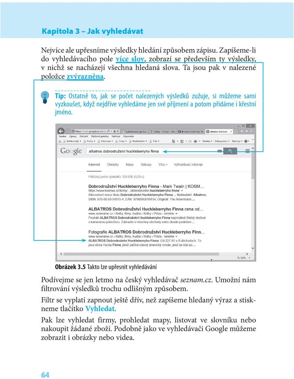 Tip: Ostatně to, jak se počet nalezených výsledků zužuje, si můžeme sami vyzkoušet, když nejdříve vyhledáme jen své příjmení a potom přidáme i křestní jméno. Obrázek 3.