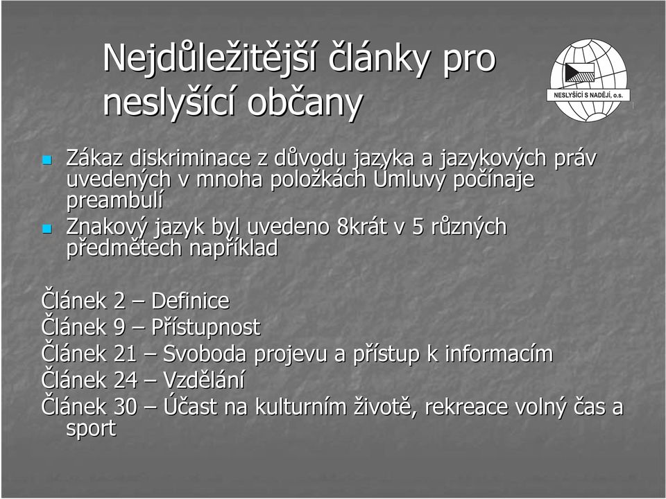 různých r předmětech například Článek 2 Definice Článek 9 Přístupnost Článek 21 Svoboda projevu a