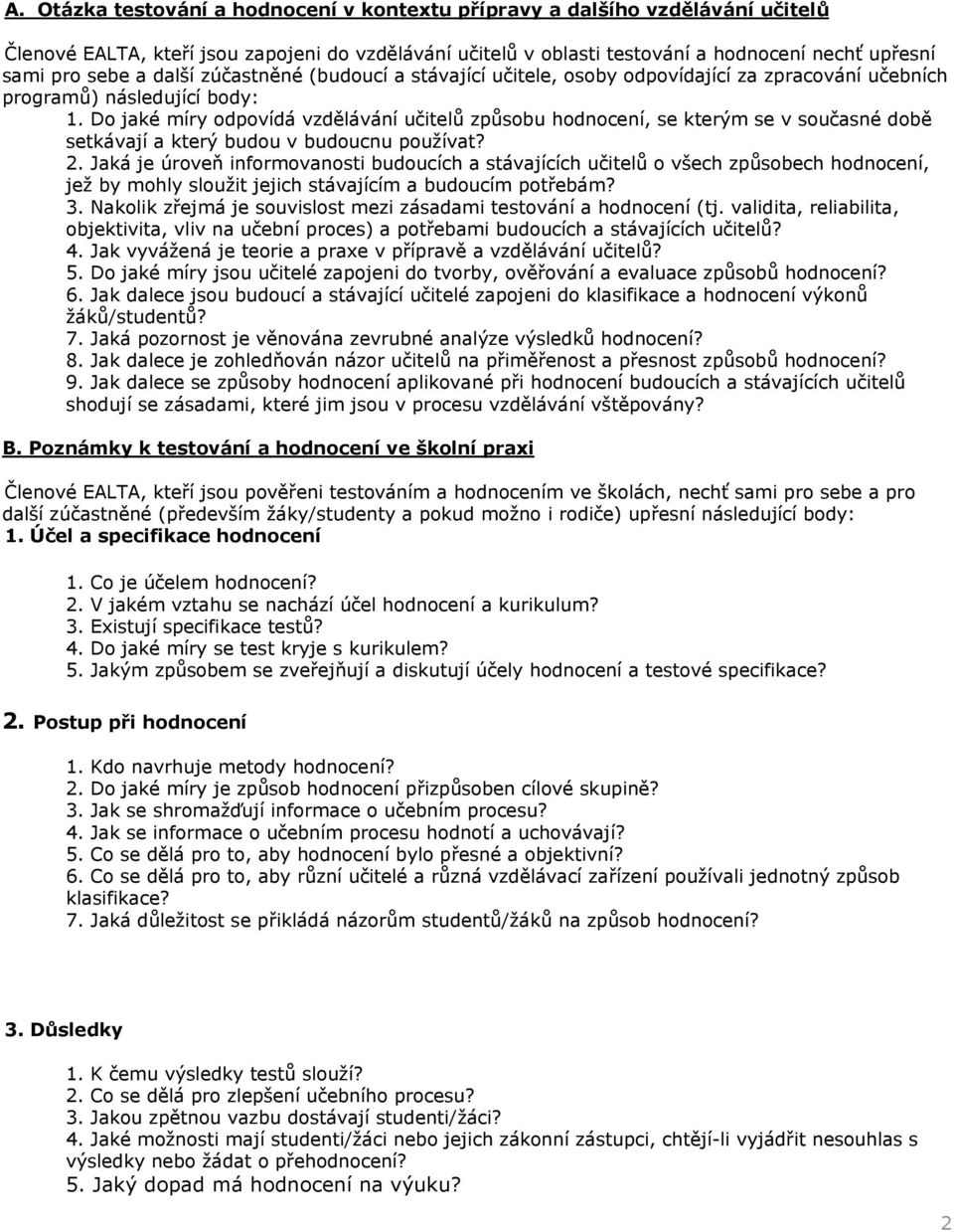 Do jaké míry odpovídá vzdělávání učitelů způsobu hodnocení, se kterým se v současné době setkávají a který budou v budoucnu používat? 2.