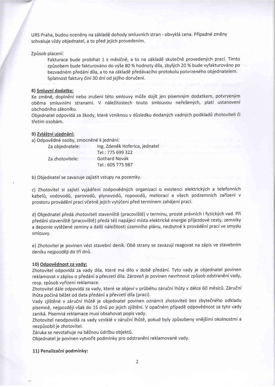 Timto zp0sobem bude fakturovdno do v'i5e 80 % hodnoty dfla, zbyl'ich 20%bude vyfakturovdno po bezvadn6m pieddni d(la, a to na zdklad6 pieddvaciho protokolu potvrzen6ho objednatelem.