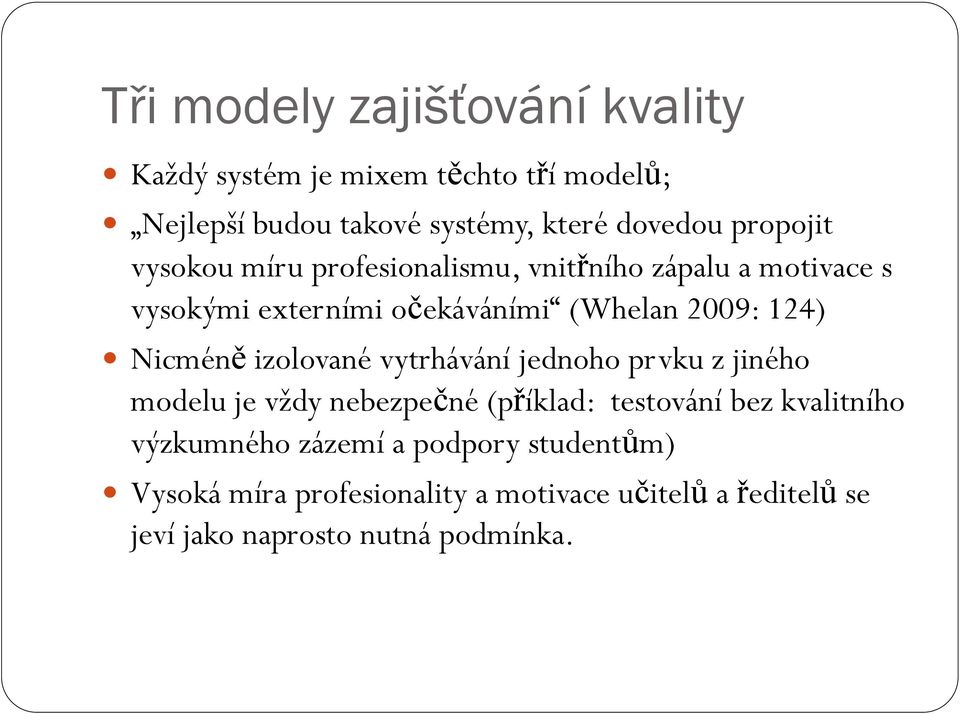 Nicméně izolované vytrhávání jednoho prvku z jiného modelu je vždy nebezpečné (příklad: testování bez kvalitního