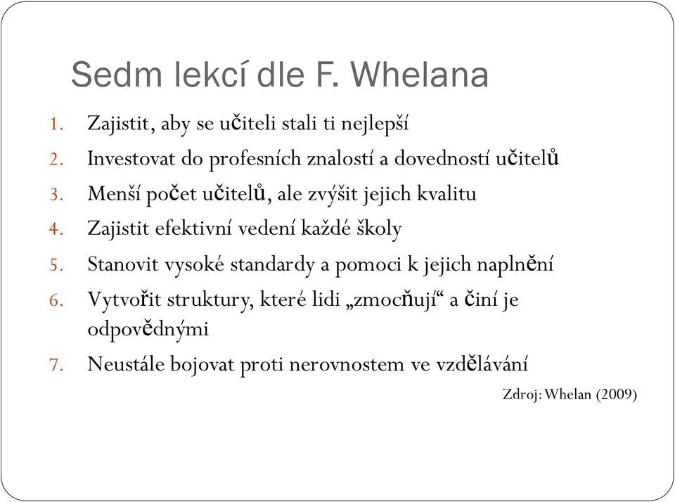 Menší počet učitelů, ale zvýšit jejich kvalitu 4. Zajistit efektivní vedení každé školy 5.