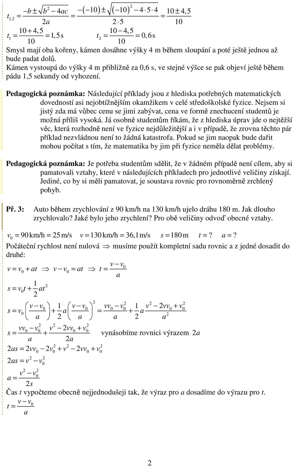 Pedgogická poznámk: Následující příkldy jsou z hledisk potřebných mtemtických doedností si nejobtížnějším okmžikem celé středoškolské fyzice.