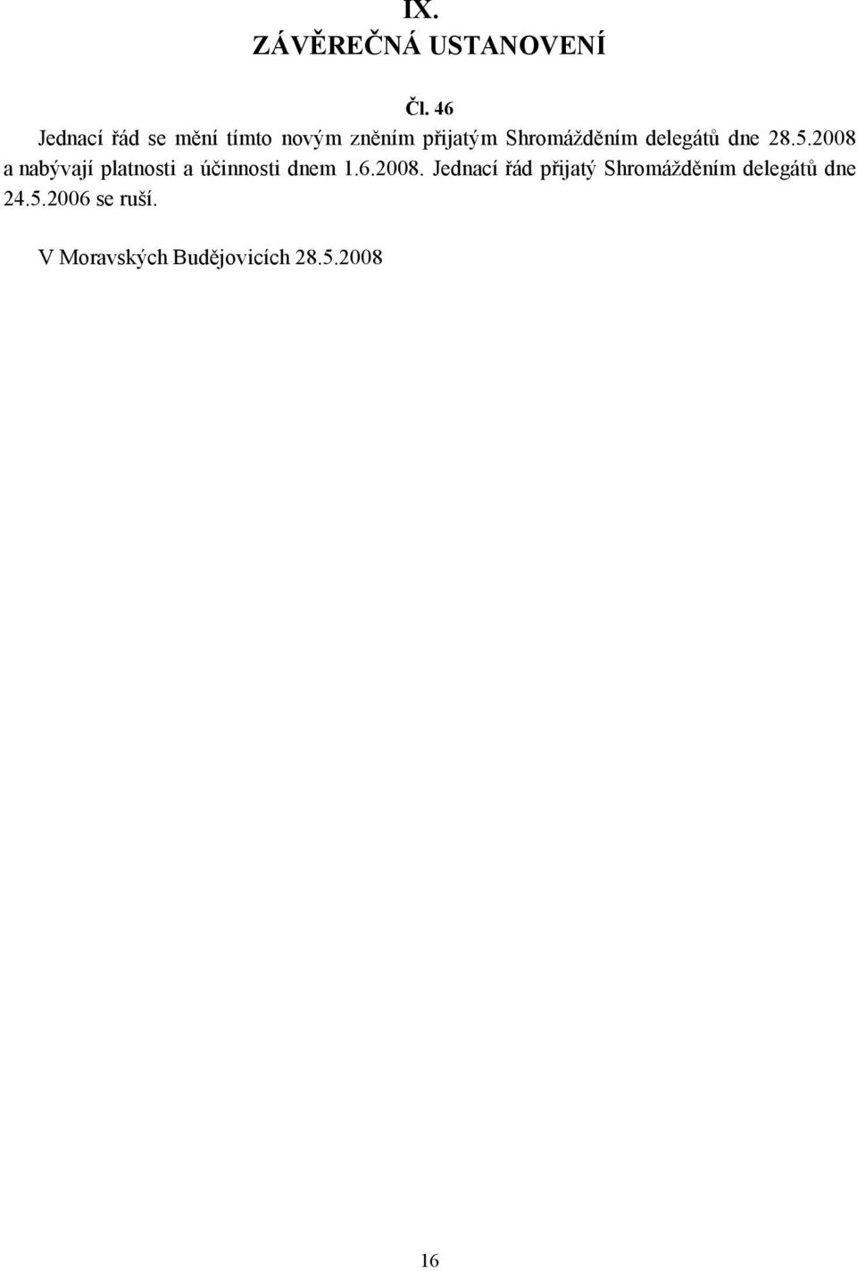 delegátů dne 28.5.2008 a nabývají platnosti a účinnosti dnem 1.6.