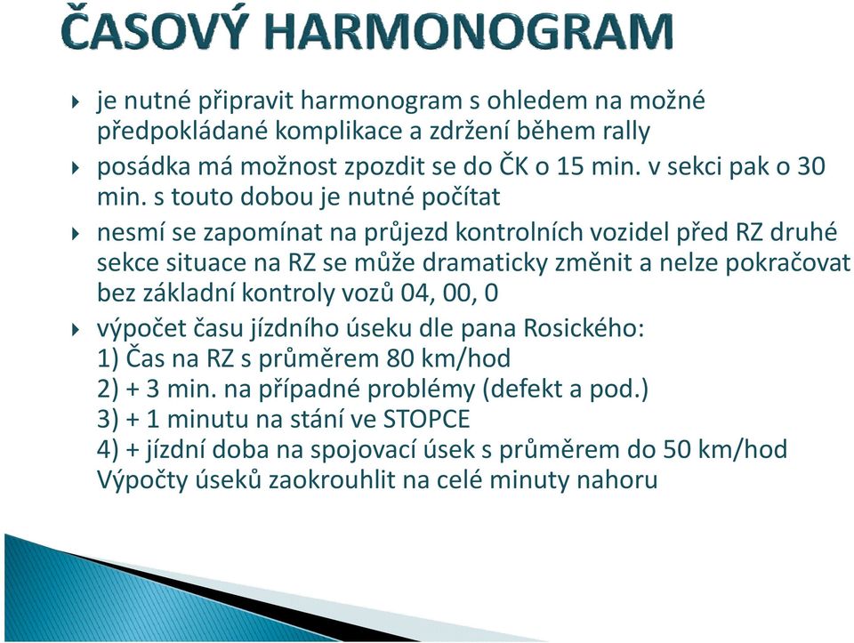 s touto dobou je nutné počítat nesmí se zapomínat na průjezd kontrolních vozidel před RZ druhé sekce situace na RZ se může dramaticky změnit a nelze pokračovat