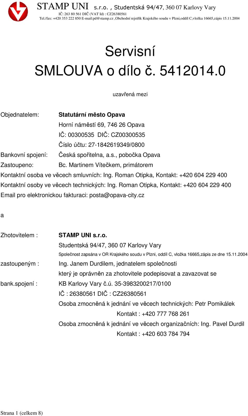 Martinem Vítečkem, primátorem Kontaktní osoba ve věcech smluvních: Ing. Roman Otipka, Kontakt: +420 604 229 400 Kontaktní osoby ve věcech technických: Ing.