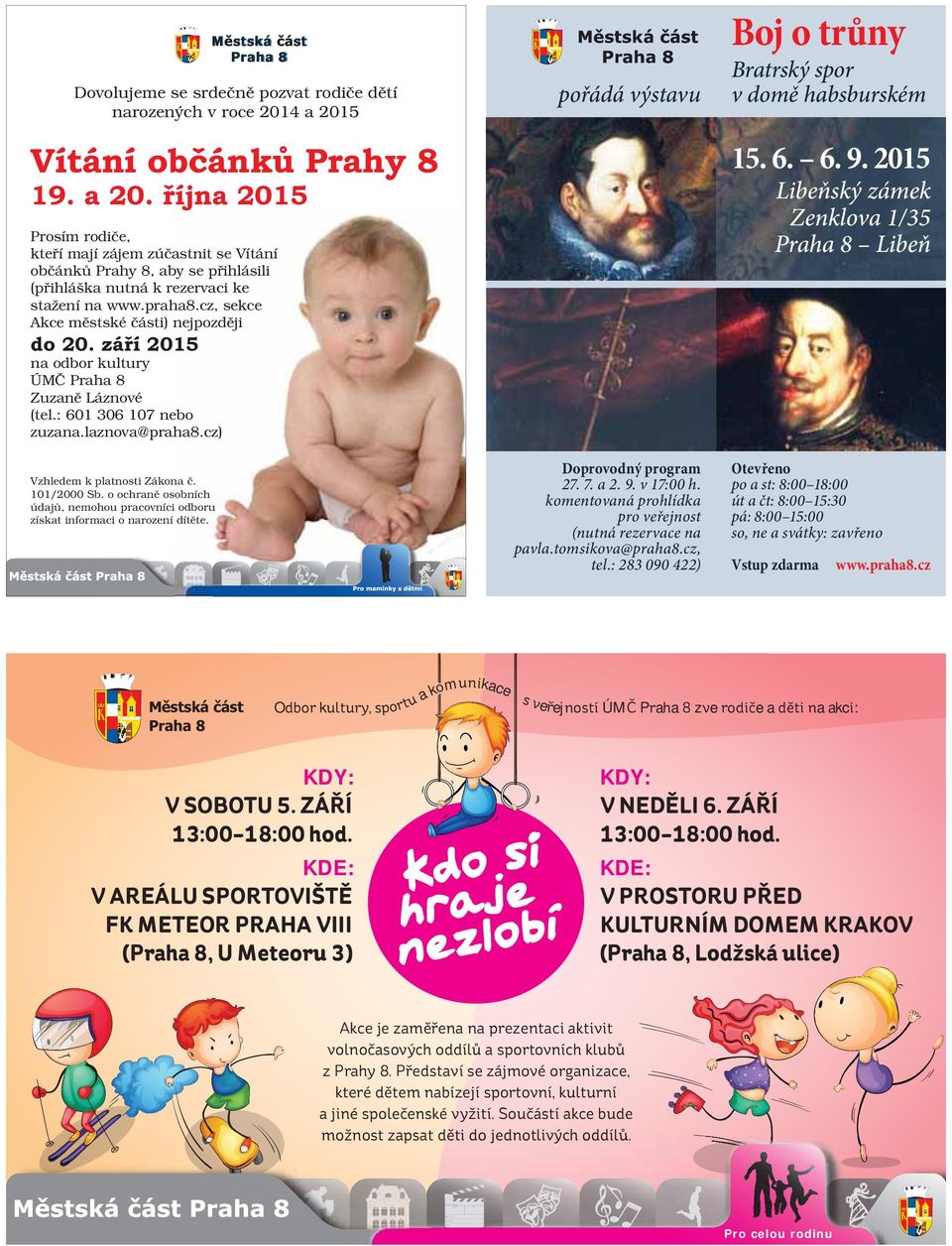 101/2000 Sb. o ochraně osobních údajů, nemohou pracovníci odboru získat informaci o narození dítěte. Městská část Praha 8 pořádá výstavu Doprovodný program 27. 7. a 2. 9. v 17:00 h.