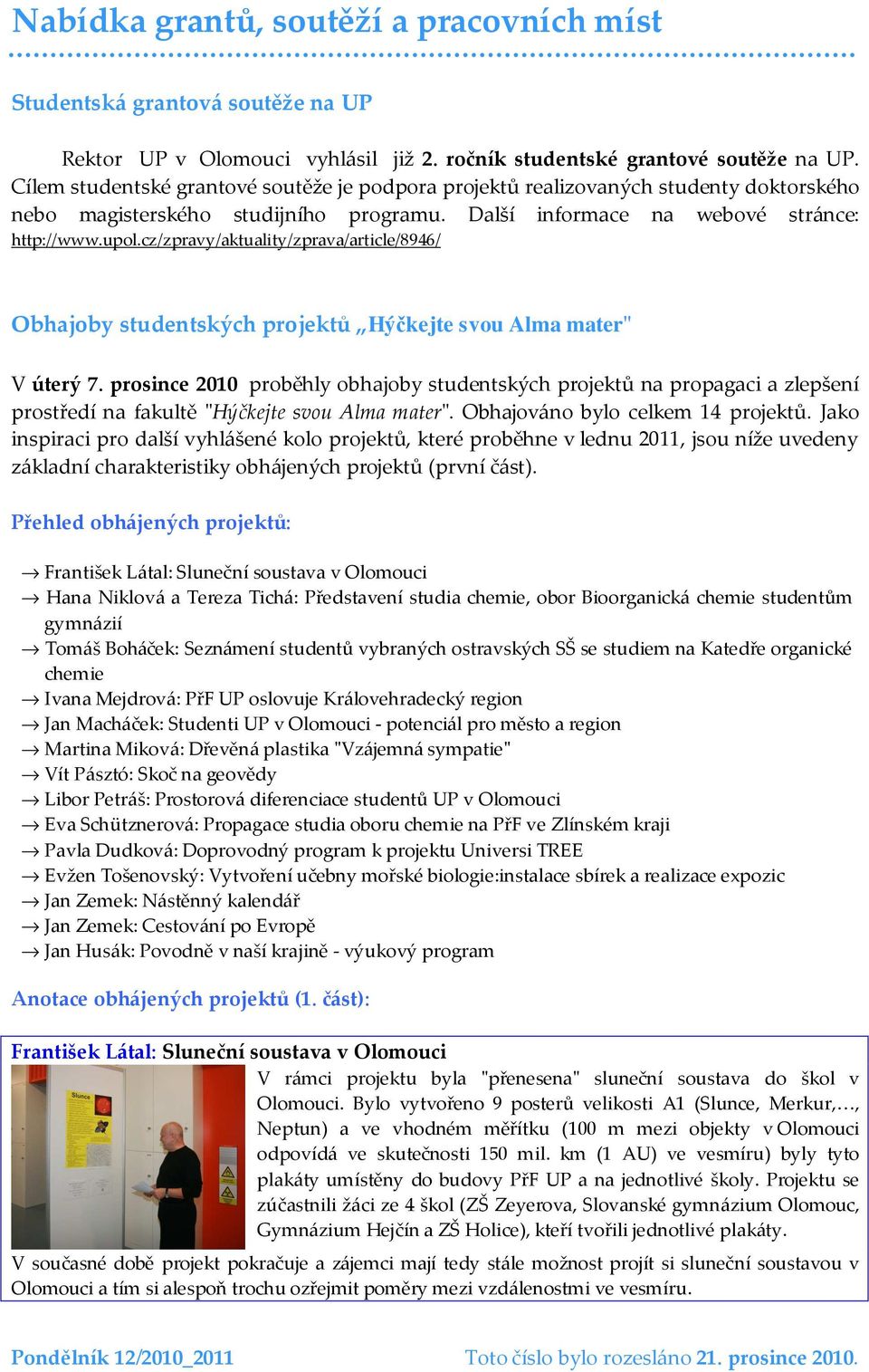 cz/zpravy/aktuality/zprava/article/8946/ Obhajoby studentských projektů Hýčkejte svou Alma mater" V úterý 7.