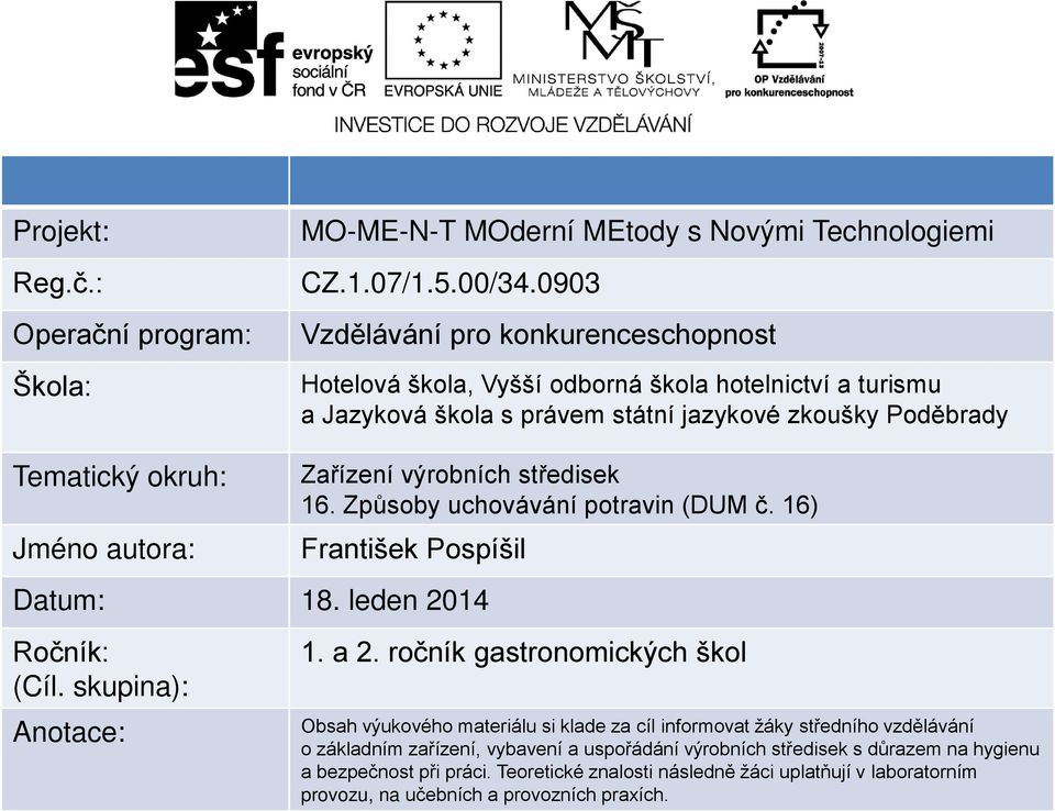 Zařízení výrobních středisek 16. Způsoby uchovávání potravin (DUM č. 16) František Pospíšil Datum: 18. leden 2014 Ročník: (Cíl. skupina): Anotace: 1. a 2.