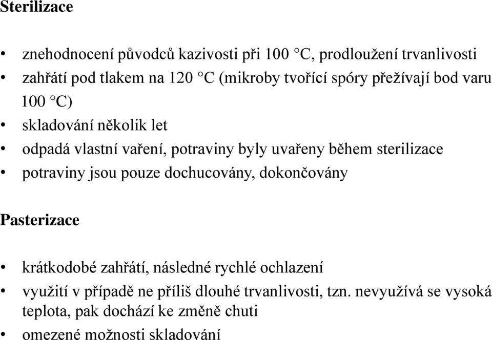 sterilizace potraviny jsou pouze dochucovány, dokončovány Pasterizace krátkodobé zahřátí, následné rychlé ochlazení