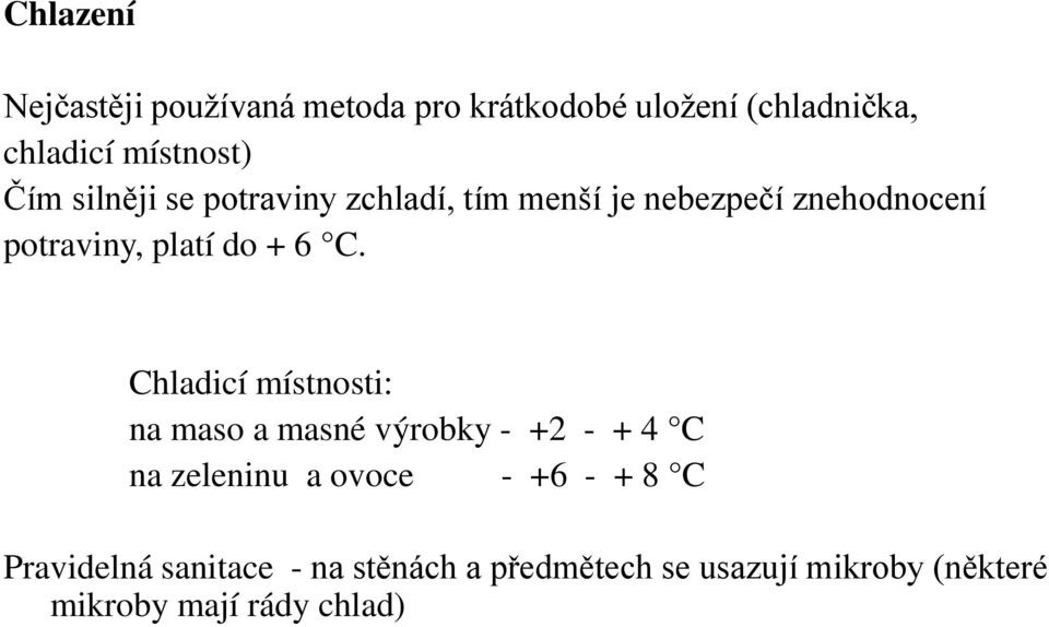 C. Chladicí místnosti: na maso a masné výrobky - +2 - + 4 C na zeleninu a ovoce - +6 - + 8 C