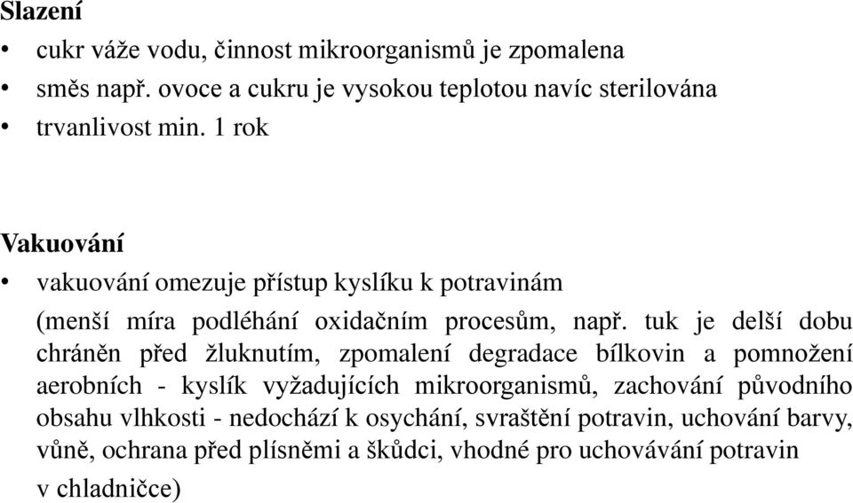 tuk je delší dobu chrán n před žluknutím, zpomalení degradace bílkovin a pomnožení aerobních - kyslík vyžadujících mikroorganismů,