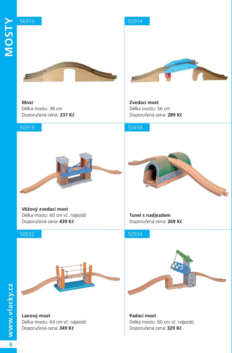 Délka mostu: 60 cm vč. nájezdů Doporučená cena: 439 Kč 50932 50934 Lanový most Délka mostu: 64 cm vč.