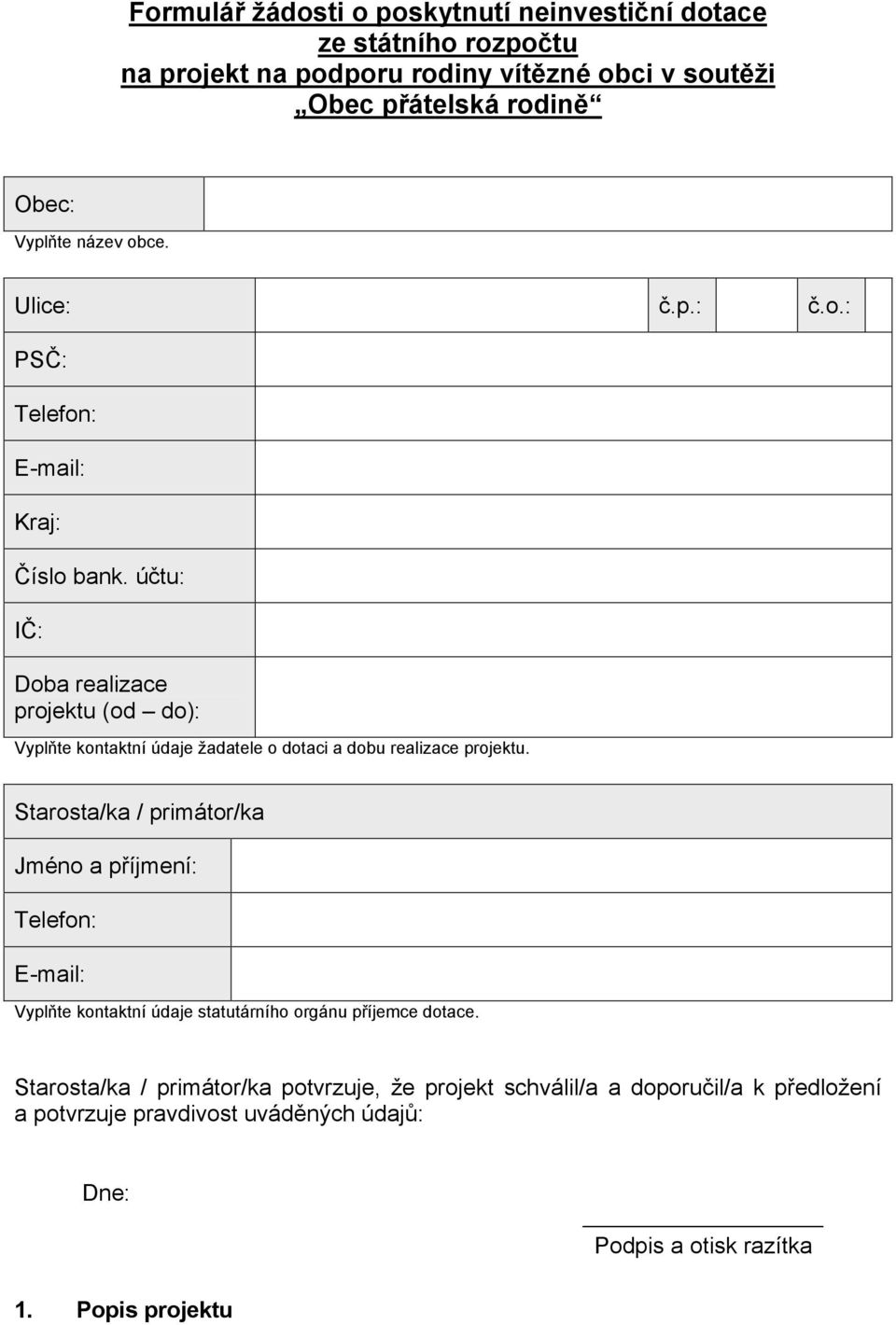 účtu: IČ: Doba realizace projektu (od do): Vyplňte kontaktní údaje žadatele o dotaci a dobu realizace projektu.