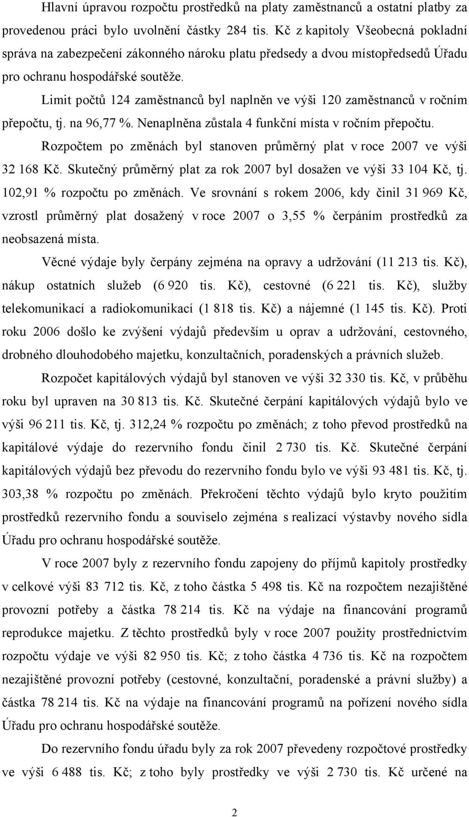 Limit počtů 124 zaměstnanců byl naplněn ve výši 120 zaměstnanců v ročním přepočtu, tj. na 96,77 %. Nenaplněna zůstala 4 funkční místa v ročním přepočtu.