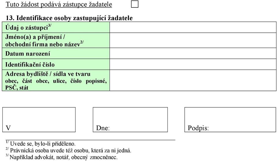 název 2/ Identifikační číslo Adresa bydliště / sídla ve tvaru obec, část obce, ulice, číslo popisné,