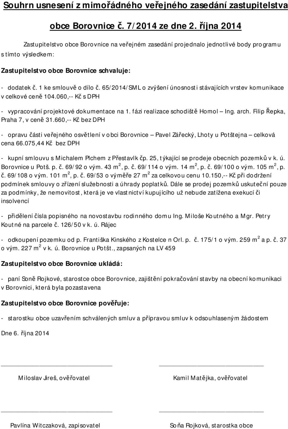 65/2014/SML o zvýšení únosnosti stávajících vrstev komunikace v celkové cen 104.060,-- K s DPH - vypracování projektové dokumentace na 1. fázi realizace schodišt Homol Ing. arch.