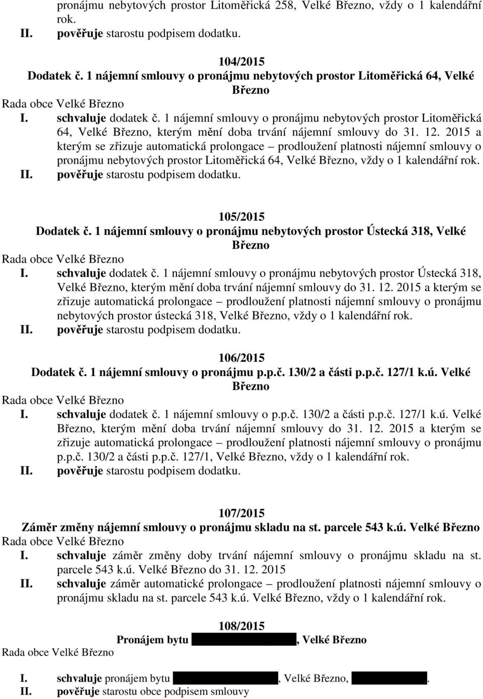 1 nájemní smlouvy o pronájmu nebytových prostor Litoměřická 64, Velké, kterým mění doba trvání nájemní smlouvy do 31. 12.