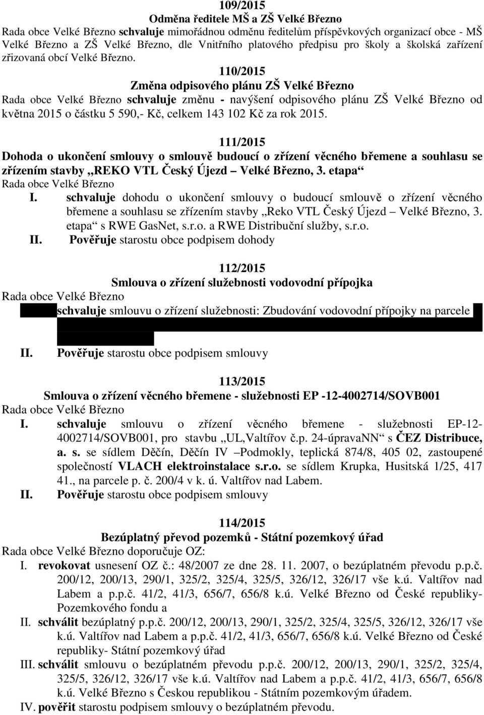 111/2015 Dohoda o ukončení smlouvy o smlouvě budoucí o zřízení věcného břemene a souhlasu se zřízením stavby REKO VTL Český Újezd Velké, 3. etapa I.