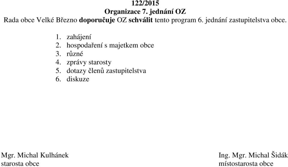 hospodaření s majetkem obce 3. různé 4. zprávy starosty 5.