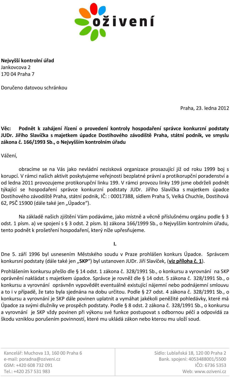 , o Nejvyšším kontrolním úřadu Vážení, obracíme se na Vás jako nevládní nezisková organizace prosazující již od roku 1999 boj s korupcí.