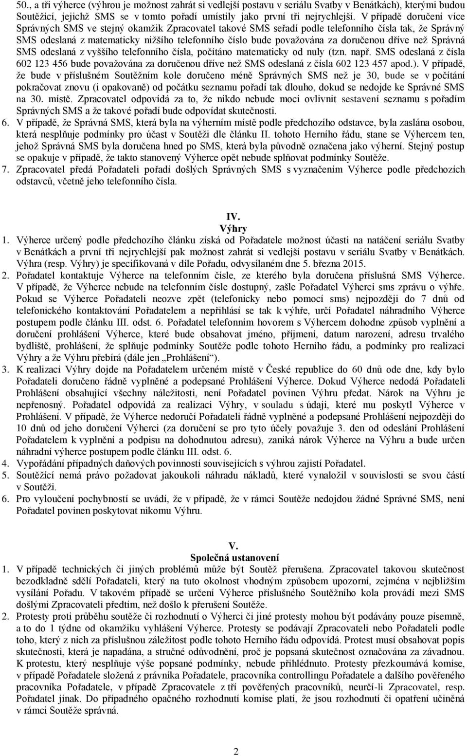 doručenou dříve než Správná SMS odeslaná z vyššího telefonního čísla, počítáno matematicky od nuly (tzn. např.