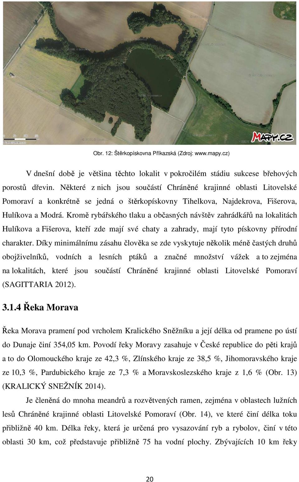 Kromě rybářského tlaku a občasných návštěv zahrádkářů na lokalitách Hulíkova a Fišerova, kteří zde mají své chaty a zahrady, mají tyto pískovny přírodní charakter.
