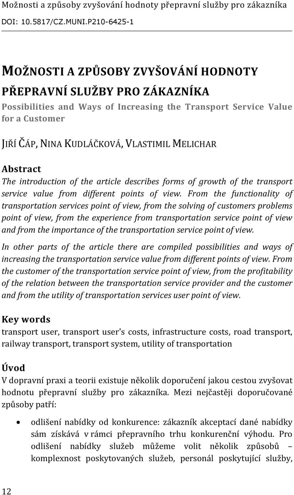 MELICHAR Abstract The introduction of the article describes forms of growth of the transport service value from different points of view.