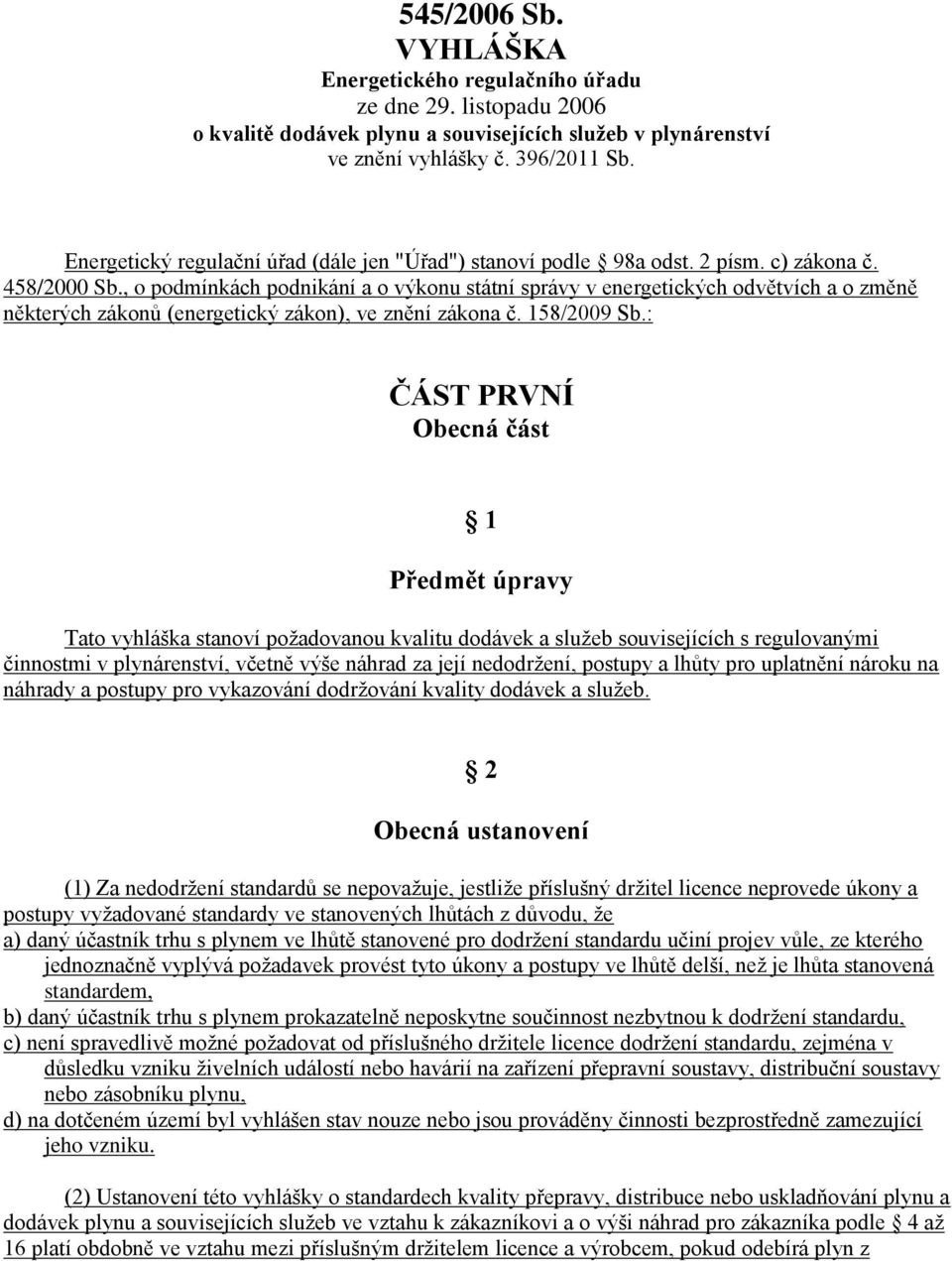 , o podmínkách podnikání a o výkonu státní správy v energetických odvětvích a o změně některých zákonů (energetický zákon), ve znění zákona č. 158/2009 Sb.