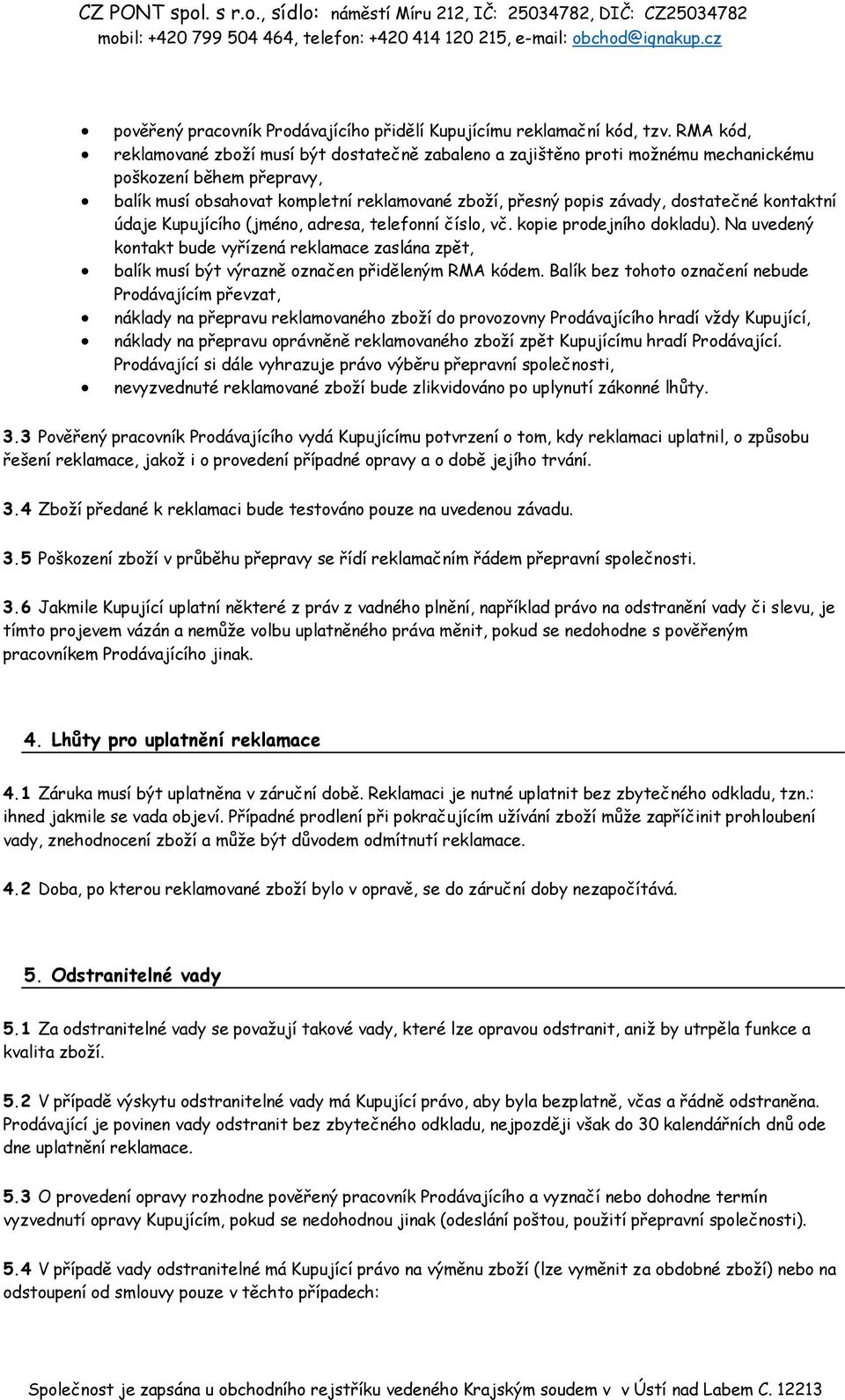 dostatečné kontaktní údaje Kupujícího (jméno, adresa, telefonní číslo, vč. kopie prodejního dokladu).