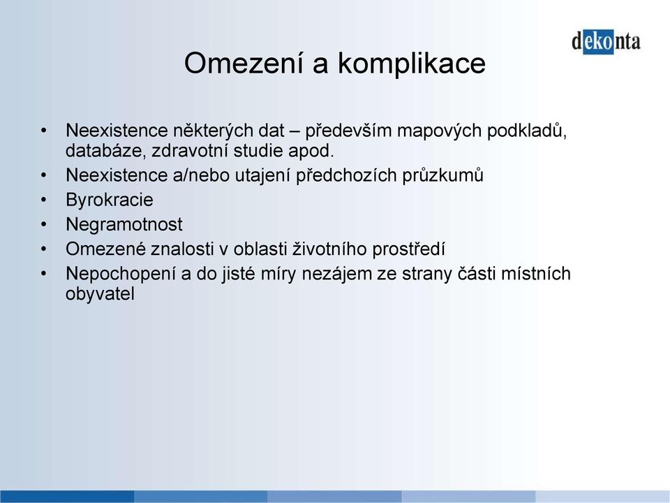 Neexistence a/nebo utajení předchozích průzkumů Byrokracie Negramotnost