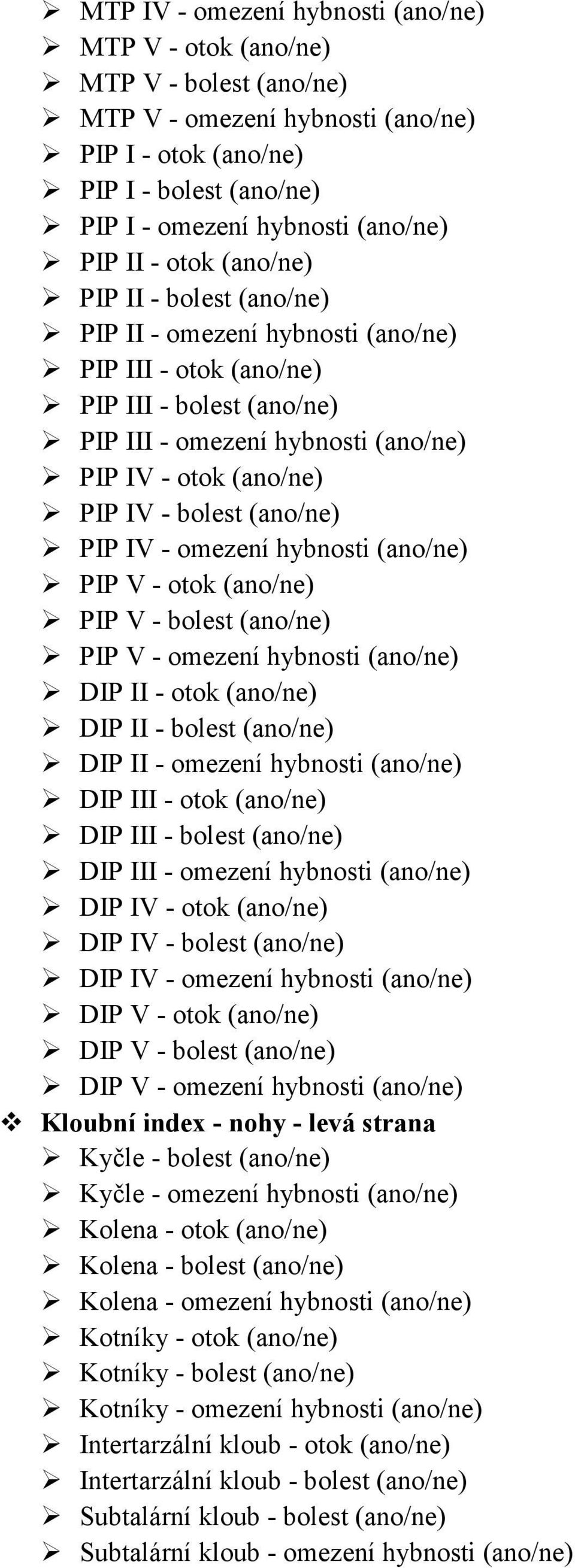 bolest (ano/ne) PIP IV - omezení hybnosti (ano/ne) PIP V - otok (ano/ne) PIP V - bolest (ano/ne) PIP V - omezení hybnosti (ano/ne) DIP II - otok (ano/ne) DIP II - bolest (ano/ne) DIP II - omezení