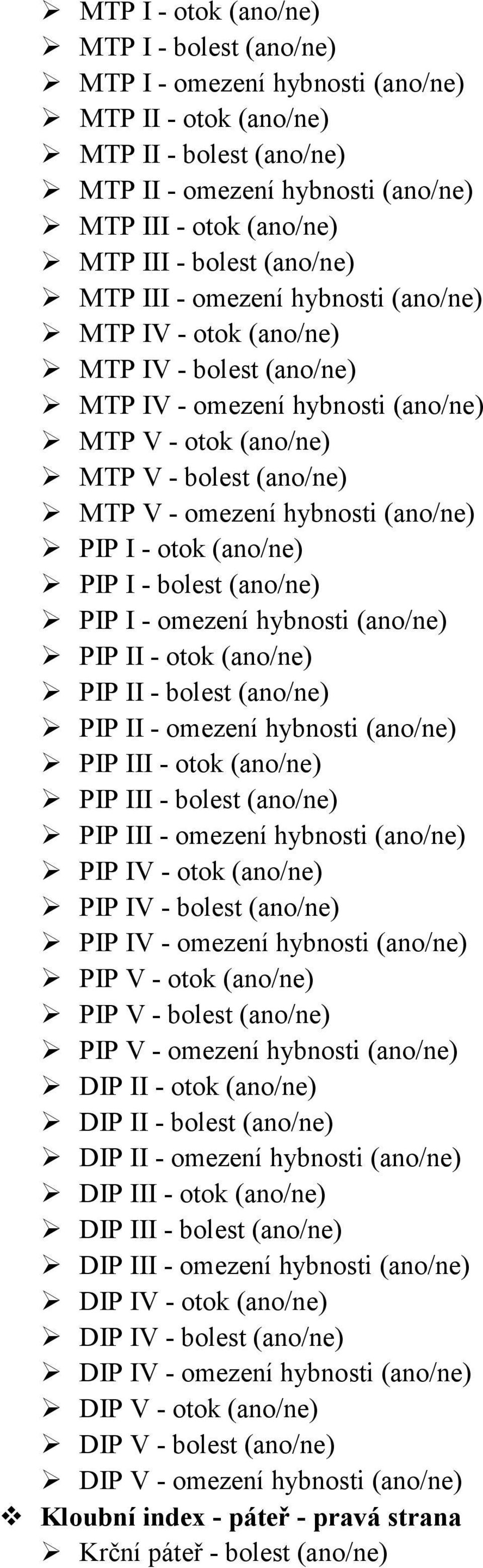 hybnosti (ano/ne) PIP I - otok (ano/ne) PIP I - bolest (ano/ne) PIP I - omezení hybnosti (ano/ne) PIP II - otok (ano/ne) PIP II - bolest (ano/ne) PIP II - omezení hybnosti (ano/ne) PIP III - otok