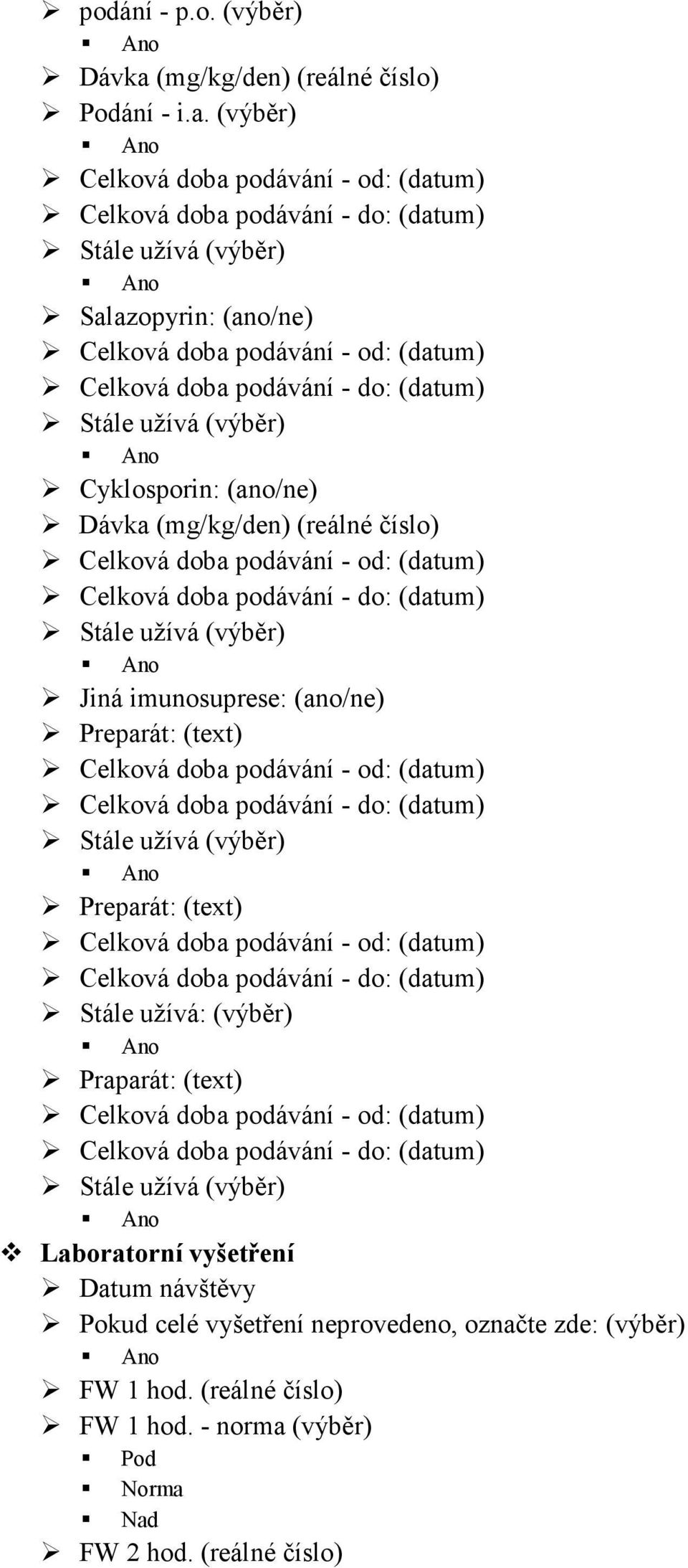 (výběr) Ano Ano Salazopyrin: (ano/ne) Ano Cyklosporin: (ano/ne) Dávka (mg/kg/den) (reálné číslo) Ano Jiná