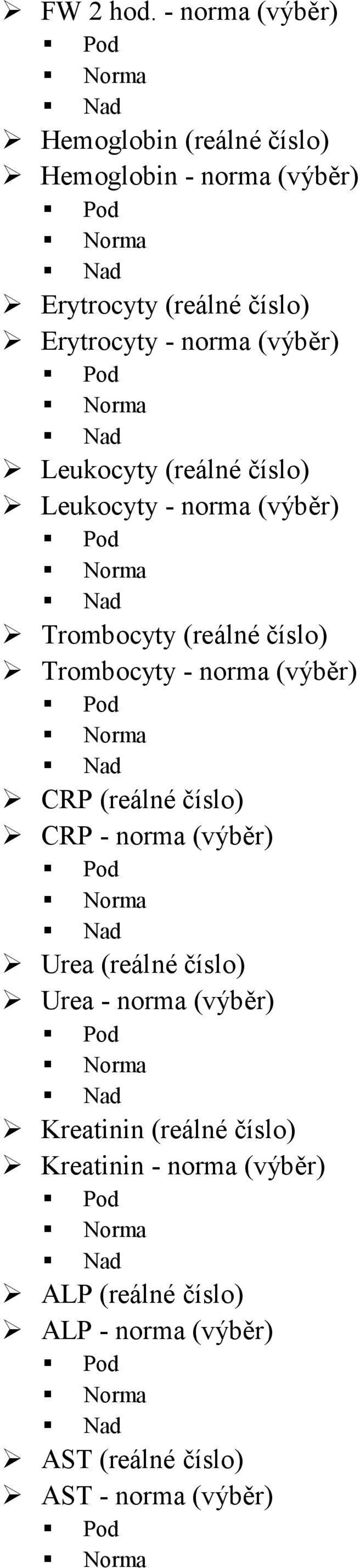 norma (výběr) Leukocyty (reálné číslo) Leukocyty - norma (výběr) Trombocyty (reálné číslo) Trombocyty - norma