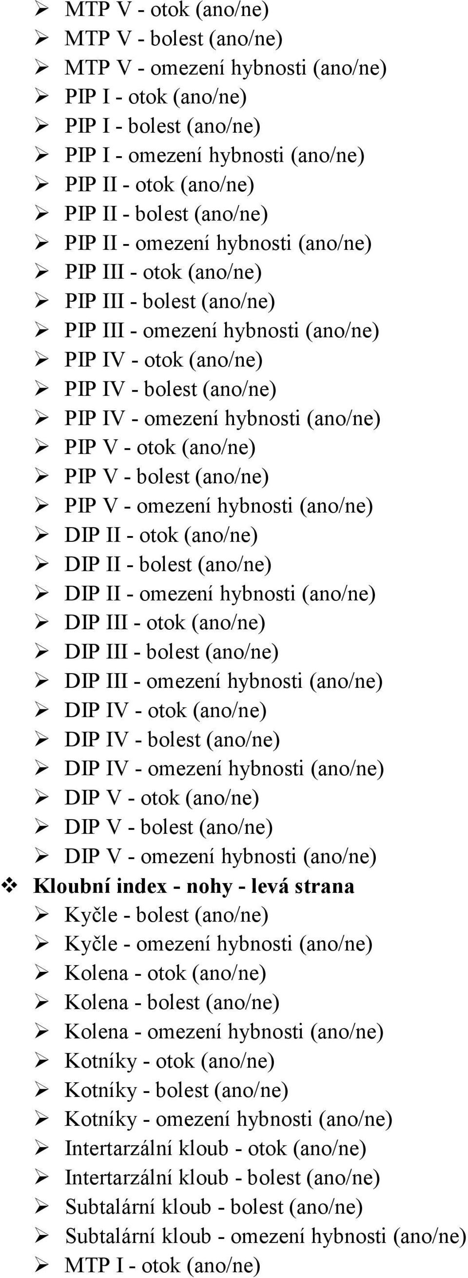 hybnosti (ano/ne) PIP V - otok (ano/ne) PIP V - bolest (ano/ne) PIP V - omezení hybnosti (ano/ne) DIP II - otok (ano/ne) DIP II - bolest (ano/ne) DIP II - omezení hybnosti (ano/ne) DIP III - otok