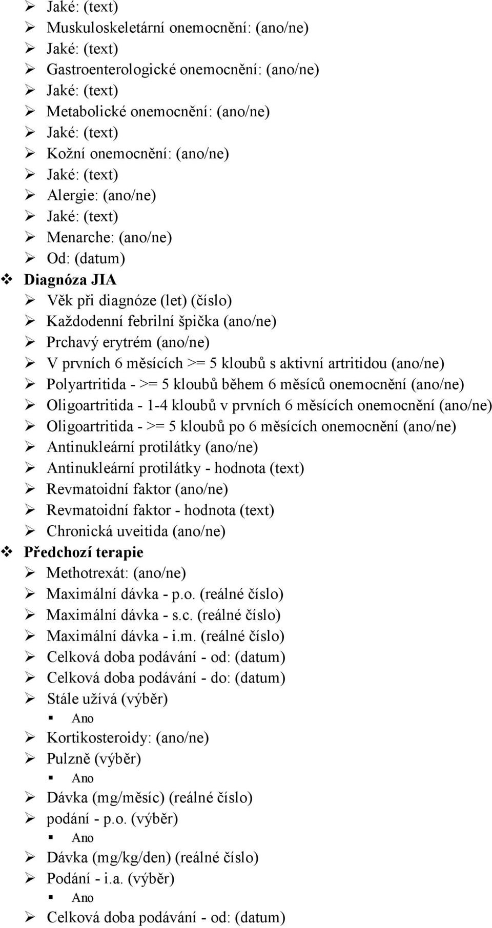 kloubů s aktivní artritidou (ano/ne) Polyartritida - >= 5 kloubů během 6 měsíců onemocnění (ano/ne) Oligoartritida - 1-4 kloubů v prvních 6 měsících onemocnění (ano/ne) Oligoartritida - >= 5 kloubů