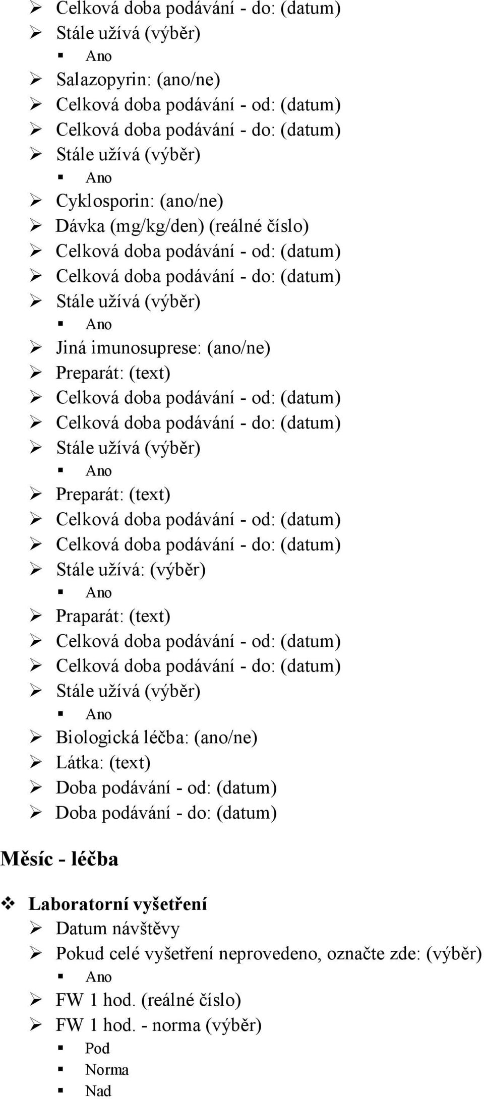 (ano/ne) Látka: (text) Doba podávání - od: (datum) Doba podávání - do: (datum) Měsíc - léčba Laboratorní vyšetření