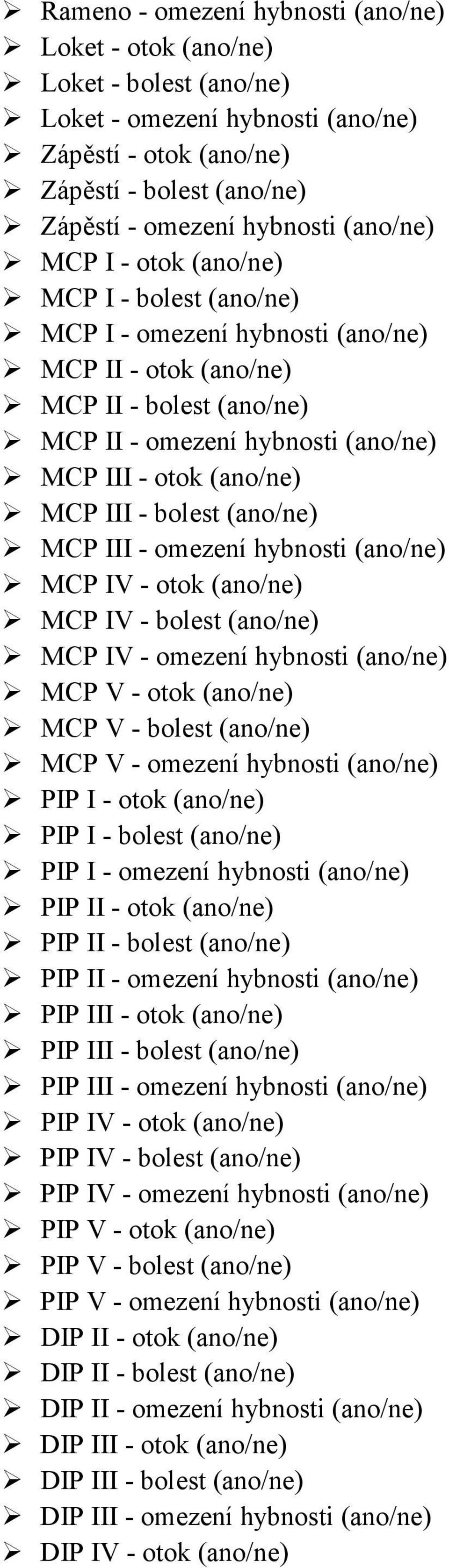 III - bolest (ano/ne) MCP III - omezení hybnosti (ano/ne) MCP IV - otok (ano/ne) MCP IV - bolest (ano/ne) MCP IV - omezení hybnosti (ano/ne) MCP V - otok (ano/ne) MCP V - bolest (ano/ne) MCP V -